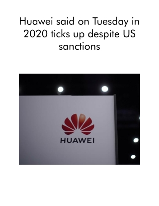 Huawei Said on Tuesday in 2020 Ticks Up Despite US Sanctions