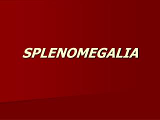 SPLENOMEGALIA