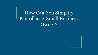 How Can You Simplify Payroll as A Small Business Owner?