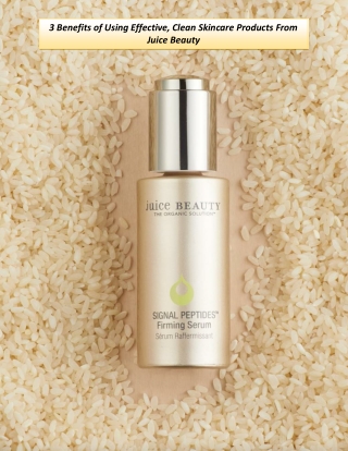 3 Benefits of Using Effective, Clean Skincare Products From Juice Beauty