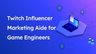Twitch Influencer Marketing Aide for Game Engineers
