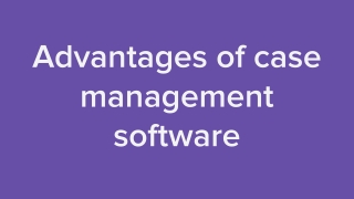 Advantages of case management software