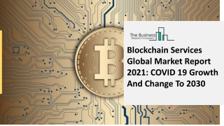 Blockchain Services Market Report 2021, By Segmentations, Key Company Profiles and Demand Forecasts to 2021 – 2030