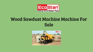 Wood Sawdust  Machine For Sale | Ecostan