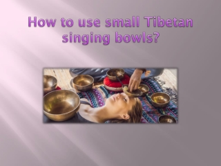 How to use small Tibetan singing bowls?