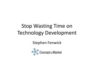 Stop Wasting Time on Technology Development