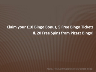 Claim your £10 Bingo Bonus, 5 Free Bingo Tickets & 20 Free Spins from Pizazz Bingo!