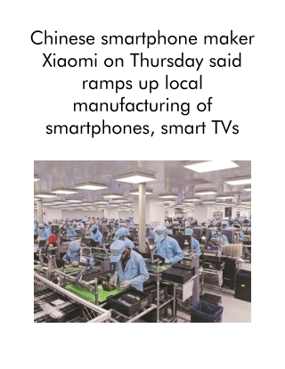 Chinese Smartphone Maker Xiaomi on Thursday Said Ramps Up Local Manufacturing of Smartphones, Smart TVs