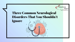 Three Common Neurological Disorders That You Shouldn’t Ignore