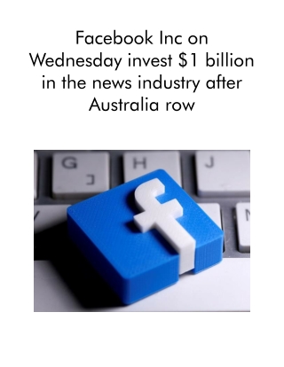 Facebook Inc on Wednesday Invest $1 Billion in the News Industry After Australia Row