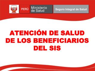 ATENCIÓN DE SALUD DE LOS BENEFICIARIOS DEL SIS