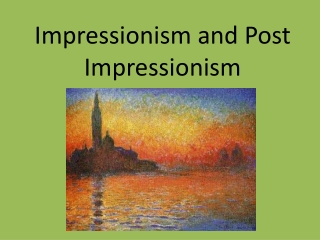 Impressionism and Post Impressionism
