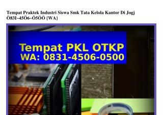 Tempat Praktek Industri Siswa Smk Tata Kelola Kantor Di Jogj O831.45O6.O5OO{WA}