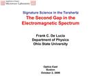 Signature Science in the Terahertz The Second Gap in the Electromagnetic Spectrum Frank C. De Lucia Department of Phys