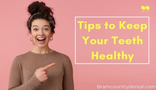 Tips to Keep Your Teeth Healthy by Family Dentist in Brampton