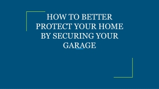 HOW TO BETTER PROTECT YOUR HOME BY SECURING YOUR GARAGE