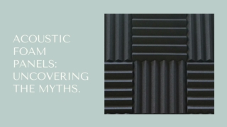 Acoustic Foam Panels: Uncovering the Myths
