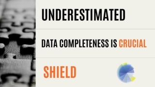 Underestimated: Data Completeness is Crucial at Shield