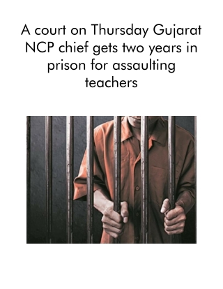 A Court on Thursday Gujarat NCP Chief Gets Two Years in Prison for Assaulting Teachers