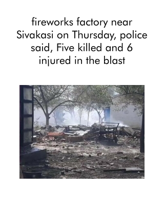 Fireworks Factory Near Sivakasi on Thursday, Police Said, Five Killed and 6 Injured in the Blast