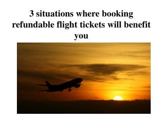 3 situations where booking refundable flight tickets will benefit you