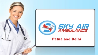 Avail Air Ambulance Service in Patna and Delhi with Advanced Life Assistance