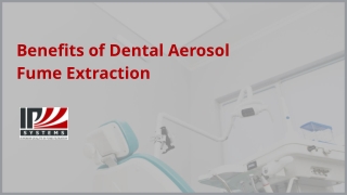 Benefits of Dental Aerosol Fume Extraction