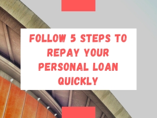Follow 5 Steps to Repay your Personal Loan Quickly