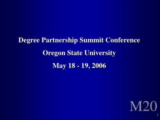 Degree Partnership Summit Conference Oregon State University May 18 - 19, 2006