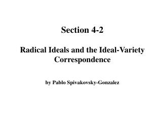 Section 4-2 Radical Ideals and the Ideal-Variety Correspondence by Pablo Spivakovsky-Gonzalez