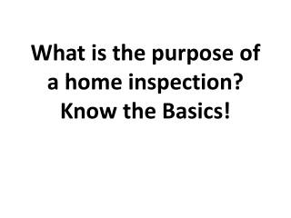 What is the purpose of a home inspection? Know the Basics!