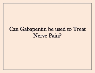 Gabapentin be used to Treat Nerve Pain