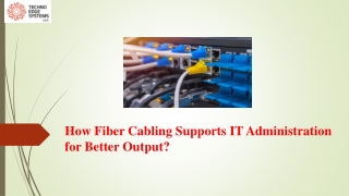 How Fiber Cabling Supports IT Administration for Better Output?