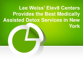 Lee Weiss’ Elev8 Centers Provides the Best Medically Assisted Detox Services in New York
