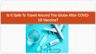 Is It Safe To Travel Around The Globe After COVID-19 Vaccine?
