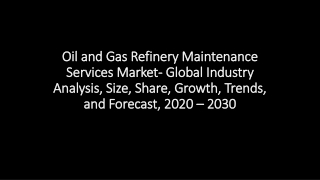 Oil and Gas Refinery Maintenance Services Market- Global Industry Analysis, Size, Share, Growth, Trends, and Forecast, 2