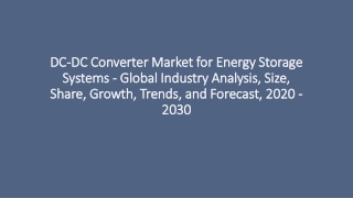 DC-DC Converter Market for Energy Storage Systems - Global Industry Analysis, Size, Share, Growth, Trends, and Forecast,