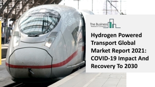 Hydrogen Powered Transport Market Overview, Insights And Key Analysis