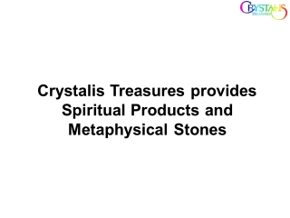 Crystalis Treasures provides Spiritual Products and Metaphysical Stones