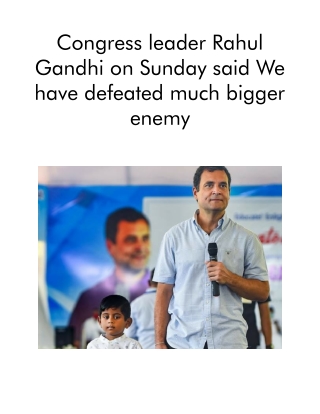 Congress Leader Rahul Gandhi on Sunday Said We Have Defeated Much Bigger Enemy