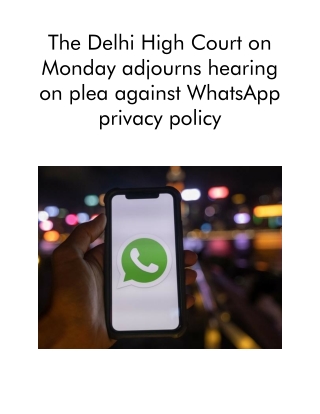 The Delhi High Court on Monday Adjourns Hearing on Plea Against WhatsApp Privacy Policy