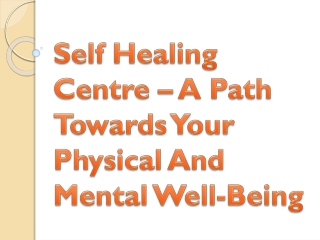 Self Healing Centre – A Path Towards Your Physical And Mental Well-Being