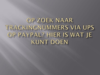 OP ZOEK NAAR TRACKINGNUMMERS VIA UPS OP PAYPAL? HIER IS WAT JE KUNT DOEN