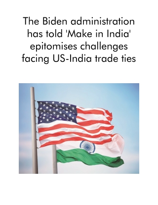 The Biden Administration Has Told 'Make in India' Epitomises Challenges Facing US-India Trade Ties