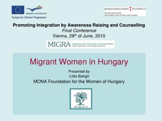 Promoting Integration by Awareness Raising and Counselling Final Conference Vienna, 29 th of June, 2010
