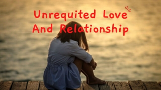 Unrequited Love And Relationship
