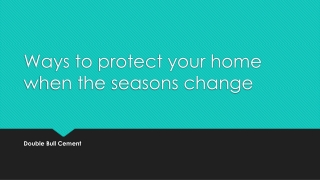 Ways to protect your home when the seasons change | Double Bull Cement