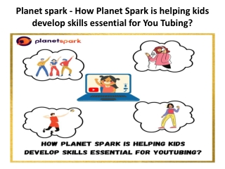 Planet spark - How Planet Spark is helping kids develop skills essential for You Tubing?