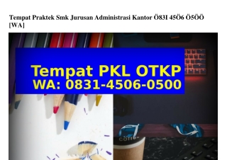 Tempat Praktek Smk Jurusan Administrasi Kantor Ö83145Ö6Ö5ÖÖ(whatsApp)