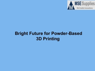 Bright future for powder based 3 d printing